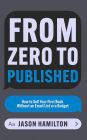 From Zero to Published: How to Sell Your First Book Without an Email List or a Budget (Story Hacker Secrets, #2)