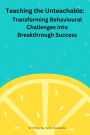 Teaching the Unteachable -Transferring Behavioural Challenges into Breakthrough Success