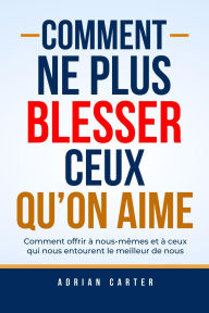 Title: Comment ne plus blesser ceux qu'on aime, Author: Adrian Carter