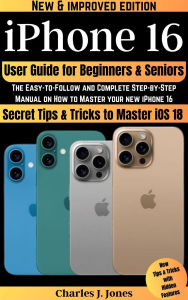 Title: iPhone 16 User Guide for Beginners and Seniors, Author: Charles J. Jones