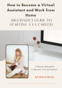 How to Become a Virtual Assistant and Work from Home (Beginner's Guide to Starting a VA Career)