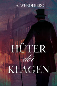Title: Hüter der Klagen, Author: A. Wendeberg