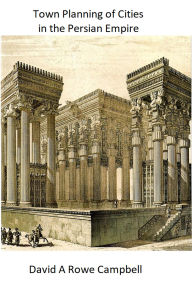 Title: Town Planning of Cities in the Persian Empire, Author: David A Rowe Campbell