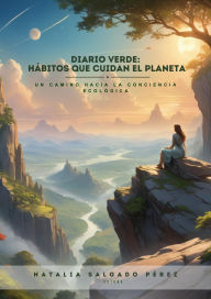 Title: DIARIO VERDE: Hábitos que cuidan el planeta (UN CAMINO HACIA LA CONCIENCIA ECOLÓGICA, #1), Author: Natalia Salgado Pérez
