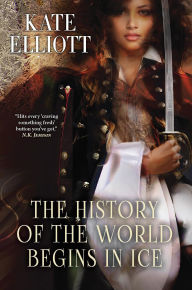 Title: The History of the World Begins in Ice, Author: Kate Elliott