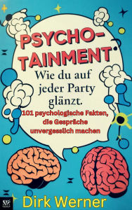 Title: Psychotainment: Wie du auf jeder Party glänzt, Author: Dirk Werner