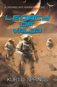 Title: Legacy of Valor (A Dreamscape Warriors Novel, #2), Author: Kurt D. Springs