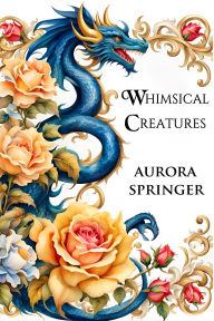 Title: Whimsical Creatures, Author: Aurora Springer