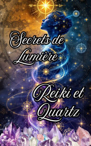 Title: Secrets de Lumière Reiki et Quartz, Author: Alina Rubi