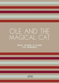 Title: Ole and the Magical Cat: Short Stories in Danish for Beginners, Author: Artici Bilingual Books