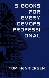 Title: 5 Books for Every DevOps Professional, Author: Tom Henricksen