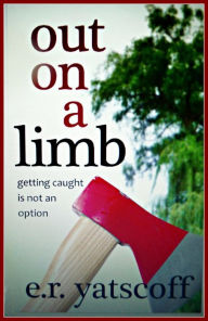 Title: Out On A Limb, Author: E.R. Yatscoff