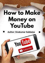 Title: How to Make Money on YouTube, Author: Siva Arjun