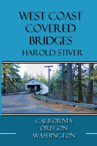 Title: West Coast Covered Bridges, Author: Harold Stiver