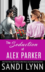 Title: The Seduction of Alex Parker, Author: Sandi Lynn