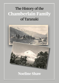 Title: A History of the Chamberlain Family of Taranaki, Author: M Noeline Shaw