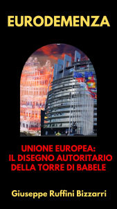 Title: Eurodemenza: Unione Europea: Il disegno autoritario della Torre di Babele, Author: Giuseppe Ruffini B