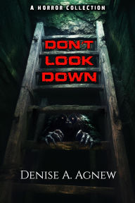 Title: Don't Look Down: A Horror Collection, Author: Denise A. Agnew