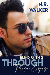 Title: Through These Eyes (Blind Faith Series, #2), Author: N.R. Walker