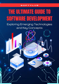 Title: Title: The Ultimate Guide to Software Development: Exploring Emerging Technologies and Key Concepts, Author: Ahmed Shafea