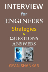 Title: Interview for Engineers Strategies & Questions Answers, Author: Gyan Shankar
