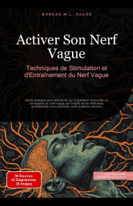 Title: Activer Son Nerf Vague: Techniques de Stimulation et d'Entraînement du Nerf Vague, Author: Boreas Fr. M. L. Saage