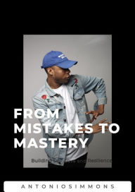 Title: From Mistakes To Mastery, Author: Antonio Simmons