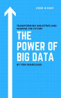 The Power of Big Data: Transforming Industries and Shaping the Future