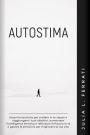 Autostima: Scopri le Tecniche per Credere in te Stesso e Raggiungere i tuoi Obiettivi, Aumentare l'Intelligenza Emotiva e Rafforzare la Fiducia in te e Gestire le Emozioni per Migliorare la tua Vita (Psicologia, #1)
