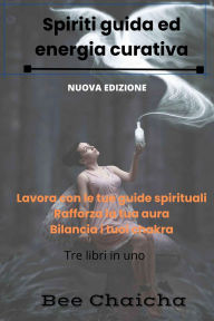 Title: Spiriti guida ed energia curativa, Author: Bee Chaicha