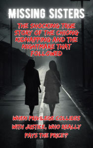 Title: Missing Sisters: The Shocking True Story of the Chiong Kidnapping and the Nightmare That Followed, Author: Andrea Febrian