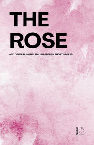 Title: The Rose And Other Bilingual Italian-English Short Stories, Author: Pomme Bilingual
