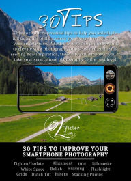 Title: 30 Tips to improve your Smartphone Photography, Author: Victor Lim