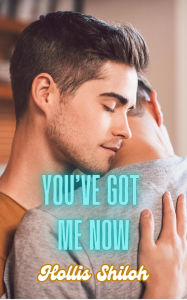 Title: You've Got Me Now, Author: Hollis Shiloh