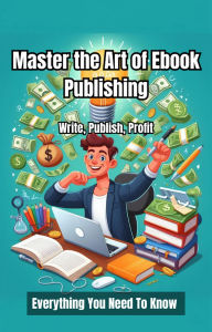 Title: Master the Art of Ebook Publishing, Author: Michael Smith