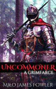 Title: Uncommoner: A GrimFarce, Author: Milo James Fowler