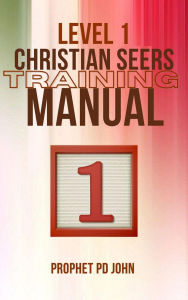 Title: Level 1 Christian Seers Training Manual (Level 1-4 Christian Seers Training Manual, #1), Author: Prophet PD John