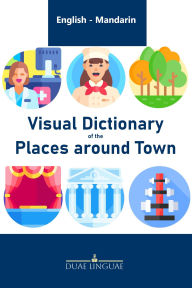 Title: Visual Dictionary of the Places around Town #6 (English - Chinese Visual Dictionaries), Author: Duae Linguae