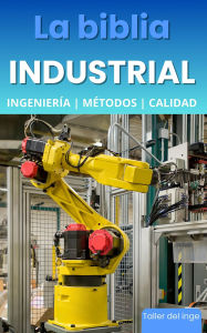 Title: La biblia Industrial - Ingeniería, Métodos y Calidad, Author: I. Laisequilla