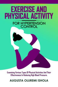Title: Exercise and Physical Activity for Hypertension Control Examining various types of physical activities and their effectiveness in reducing high blood pressure. (1, #1), Author: Augusta Oluremi Ishola