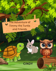 Title: The adventures of Timmy the Turtle and Friends, Author: Cindy