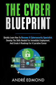 Title: The Cyber Blueprint, Author: Andre Edmond