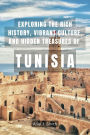 Exploring the Rich History, Vibrant Culture, and Hidden Treasures of Tunisia