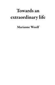 Title: Towards an extraordinary life, Author: Marianne Woolf
