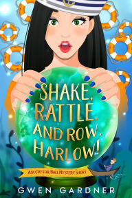 Title: Shake, Rattle and Row, Harlow! (Ask Crystal Ball Mystery Short), Author: Gwen Gardner