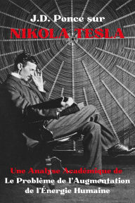 Title: J.D. Ponce sur Nikola Tesla : Une Analyse Académique de Le Problème de l'Augmentation de l'Énergie Humaine (Physique théorique, #1), Author: J.D. Ponce