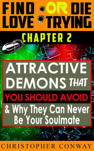 Title: 'Attractive-Demons' that You Should Avoid and Why They Can Never Be Your Soulmate (Find Love or Die Trying, #3), Author: Christopher Conway