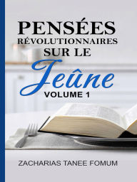 Title: Pensées révolutionnaires sur le jeûne (Volume 1), Author: Zacharias Tanee Fomum