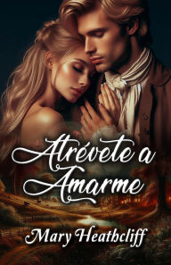 Title: Atrévete a Amarme (Familia Duvergier, #2), Author: Mary Heathcliff