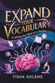 Title: Expand Your Vocabulary: Crafting the Mind of a Genius, Author: Tisha Solene